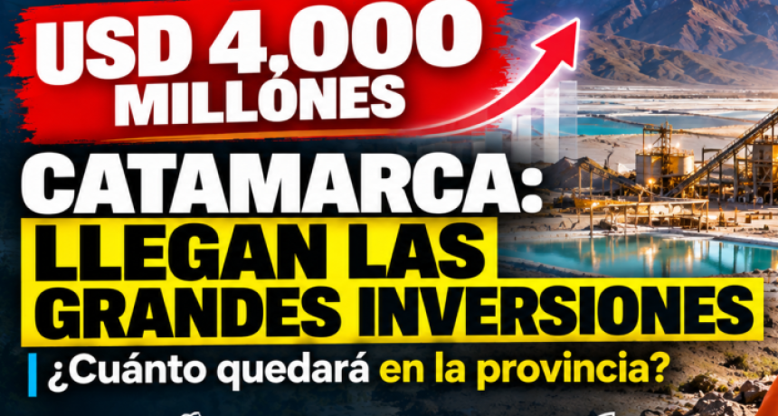CATAMARCA ENTRA EN LA ERA DE LAS GRANDES INVERSIONES: LA PREGUNTA AHORA ES CU&Aacute;NTO QUEDAR&Aacute; EN LA PROVINCIA