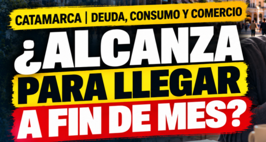 CATAMARCA: EL ENDEUDAMIENTO DE LAS FAMILIAS VUELVE A PONER EL CONSUMO Y LOS INGRESOS EN EL CENTRO DEL DEBATE